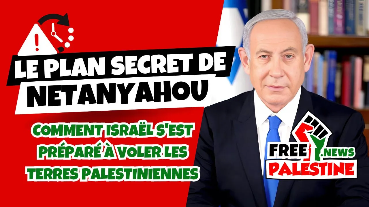 Le plan machiavélique de Benyamin Netanyahou pour voler les terres palestiniennes